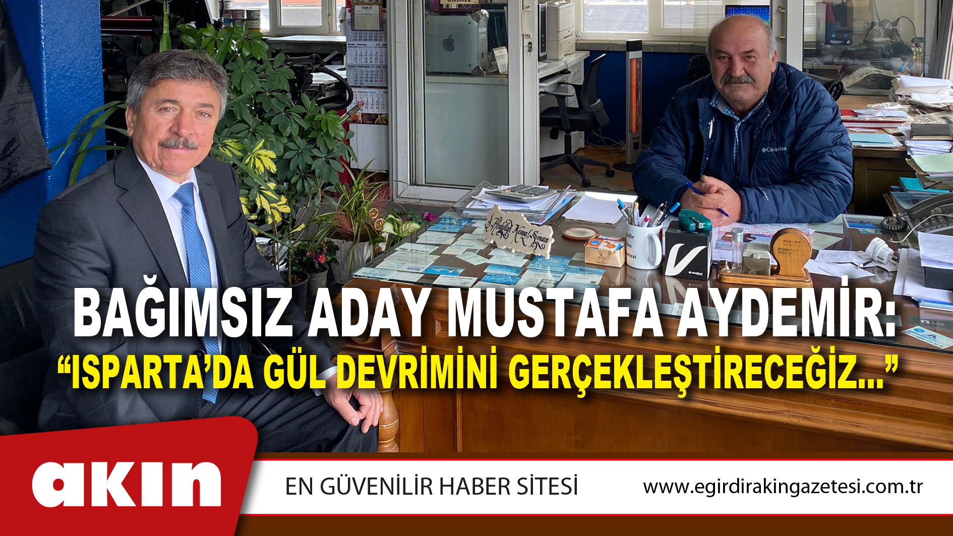 BAĞIMSIZ ADAY MUSTAFA AYDEMİR: “ISPARTA’DA GÜL DEVRİMİNİ GERÇEKLEŞTİRECEĞİZ…”