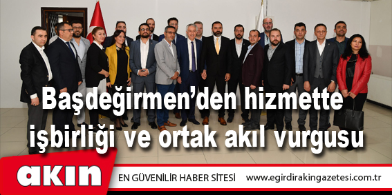Başdeğirmen’den hizmette  işbirliği ve ortak akıl vurgusu