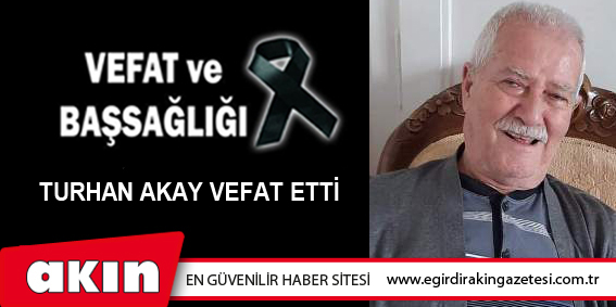 Turhan Akay Vefat Etti