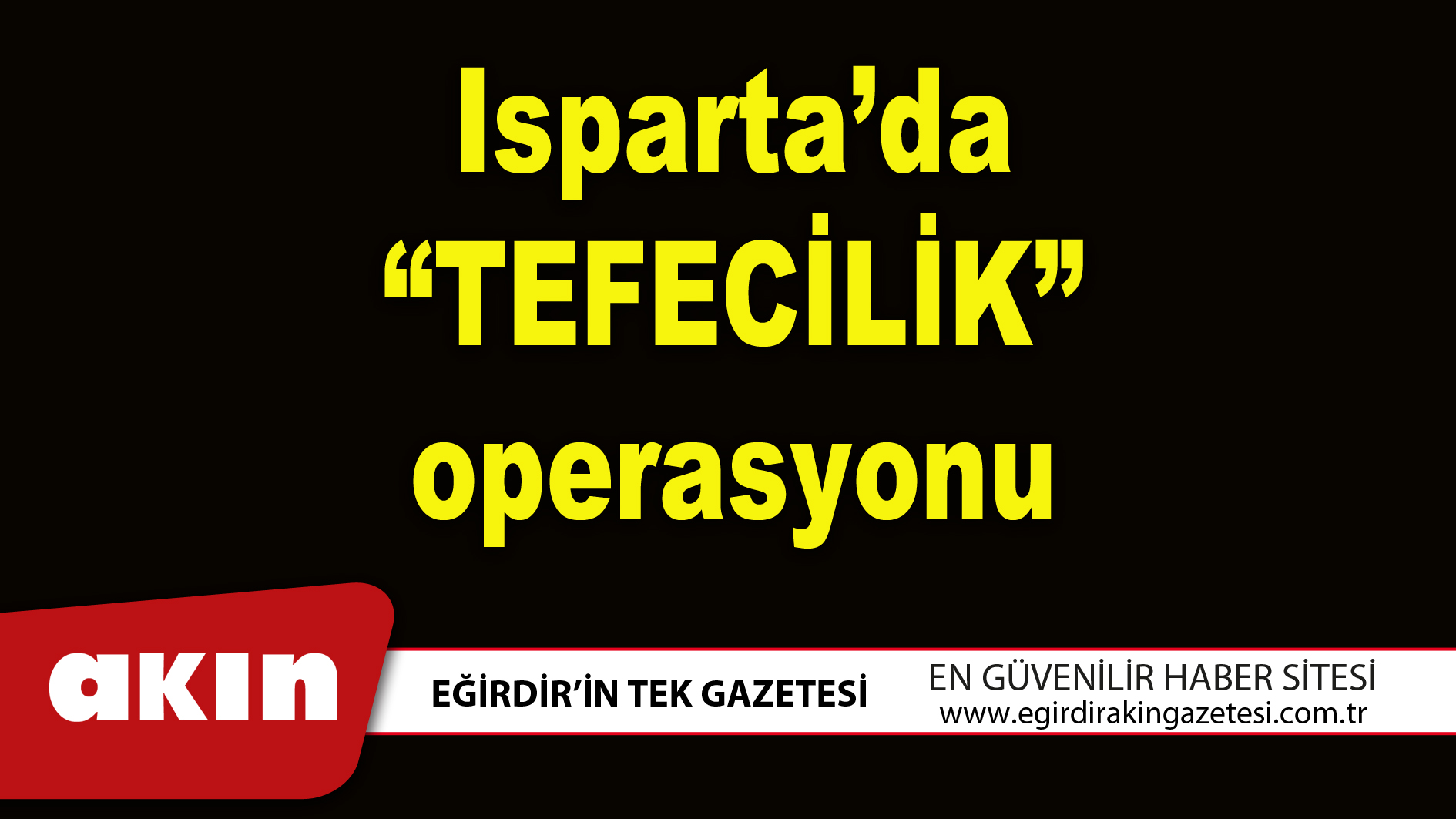 Isparta’da “TEFECİLİK” operasyonu