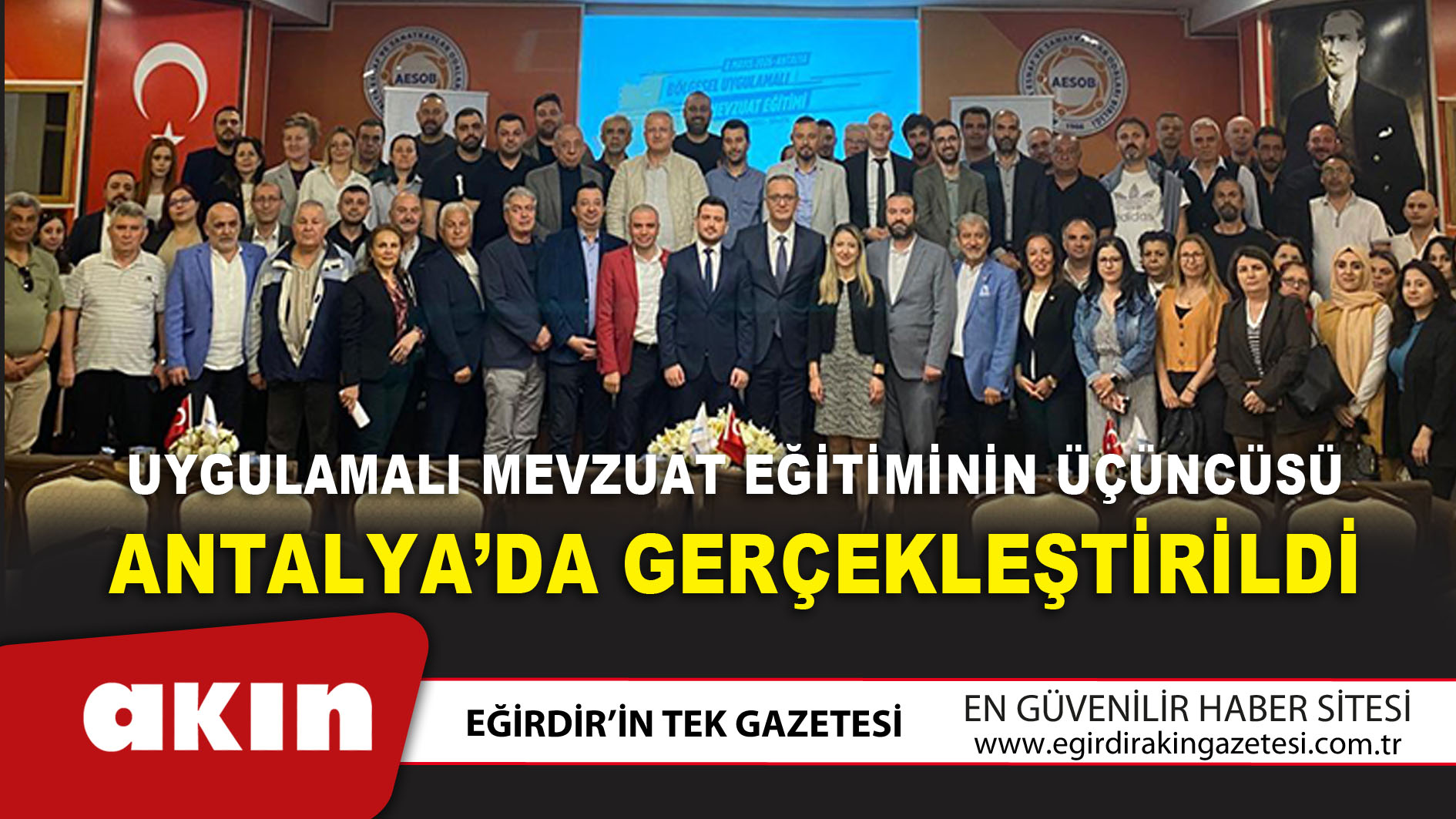 eğirdir haber,akın gazetesi,egirdir haberler,son dakika,Uygulamalı Mevzuat Eğitiminin Üçüncüsü Antalya’da Gerçekleştirildi