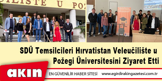 eğirdir haber,akın gazetesi,egirdir haberler,son dakika,SDÜ Temsilcileri Hırvatistan Veleučilište u Požegi Üniversitesini Ziyaret Etti