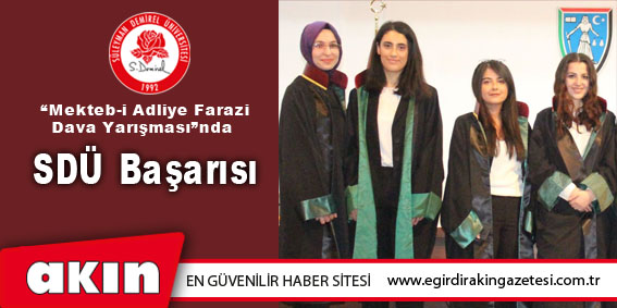 “Mekteb-i Adliye Farazi Dava Yarışması”nda SDÜ Başarısı