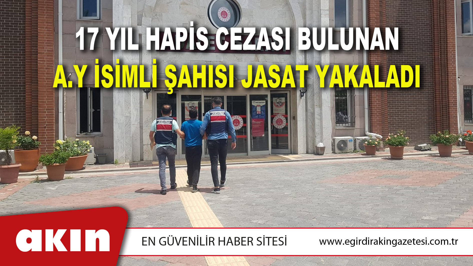 17 Yıl Hapis Cezası Bulunan A.Y İsimli Şahısı JASAT Yakaladı