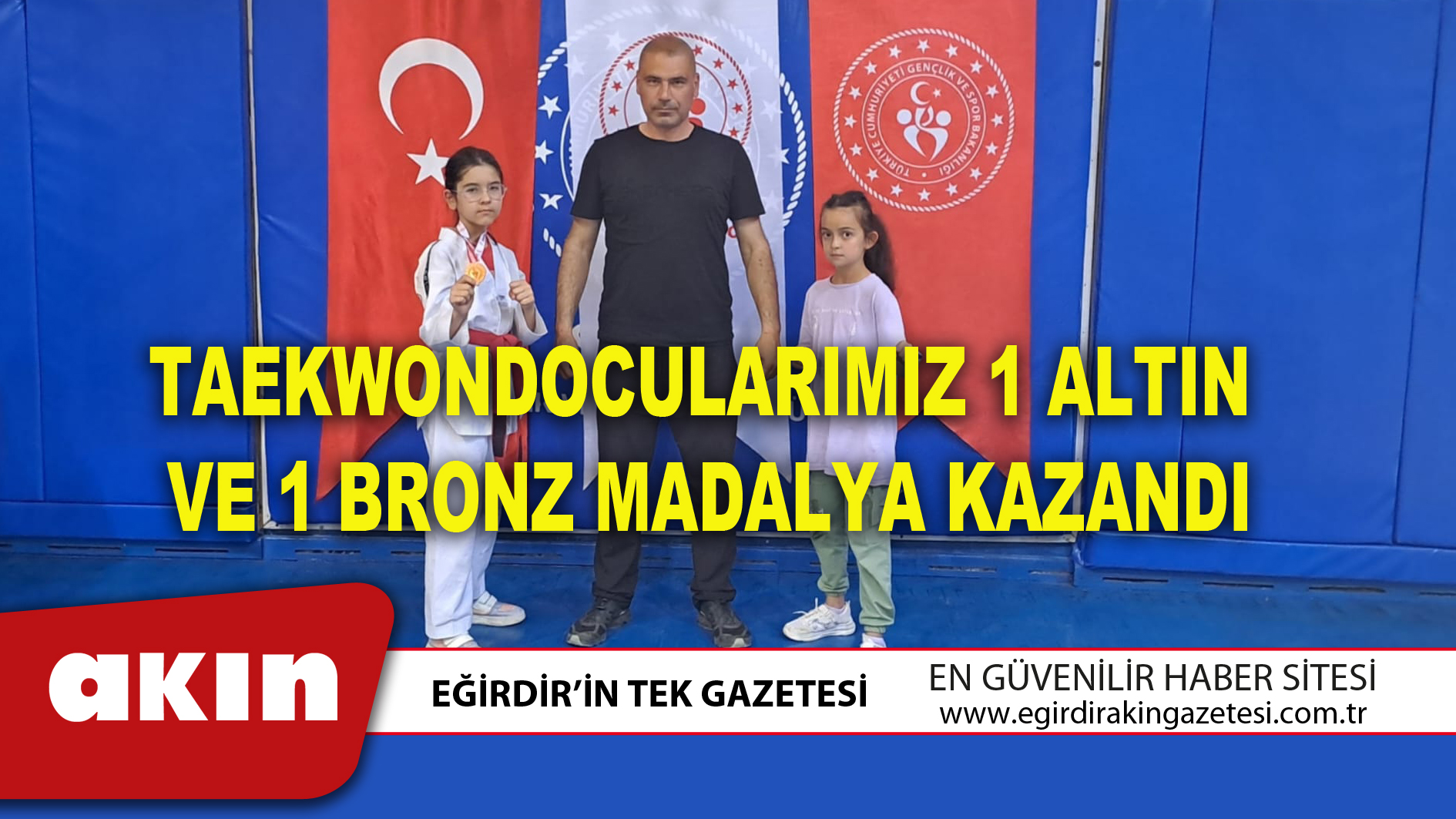 eğirdir haber,akın gazetesi,egirdir haberler,son dakika,TAEKWONDOCULARIMIZ 1 ALTIN VE 1 BRONZ MADALYA KAZANDI