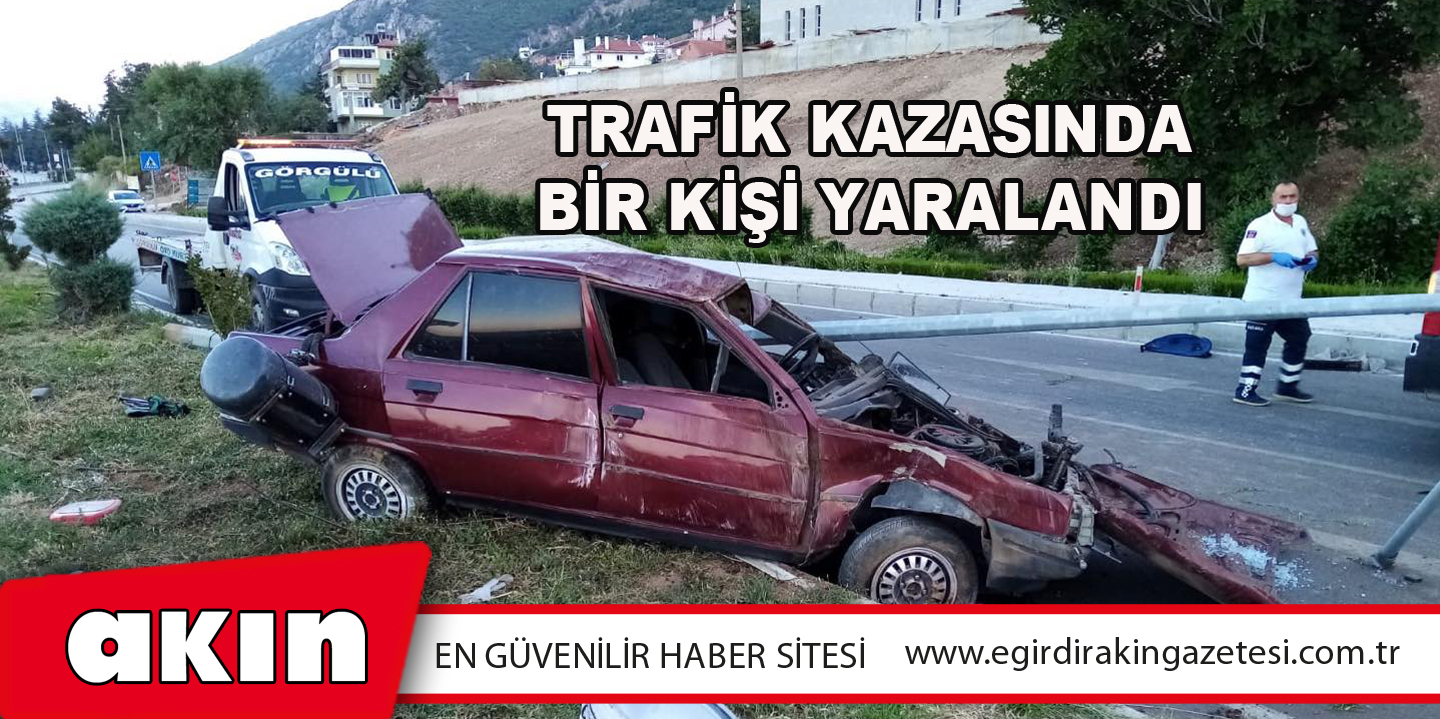 Trafik Kazasında Bir Kişi Yaralandı