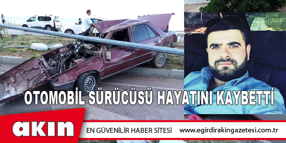 eğirdir haber,akın gazetesi,egirdir haberler,son dakika,Otomobil Sürücüsü Hayatını Kaybetti