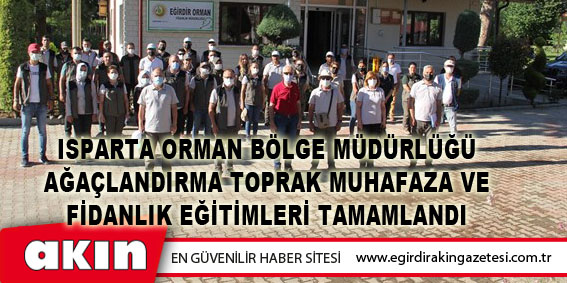 Isparta Orman Bölge Müdürlüğü Ağaçlandırma Toprak Muhafaza Ve Fidanlık Eğitimleri Tamamlandı