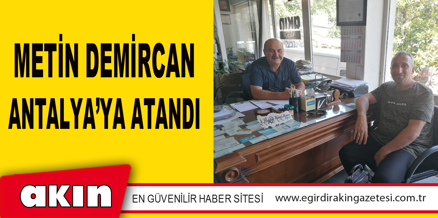 METİN DEMİRCAN ANTALYA’YA ATANDI