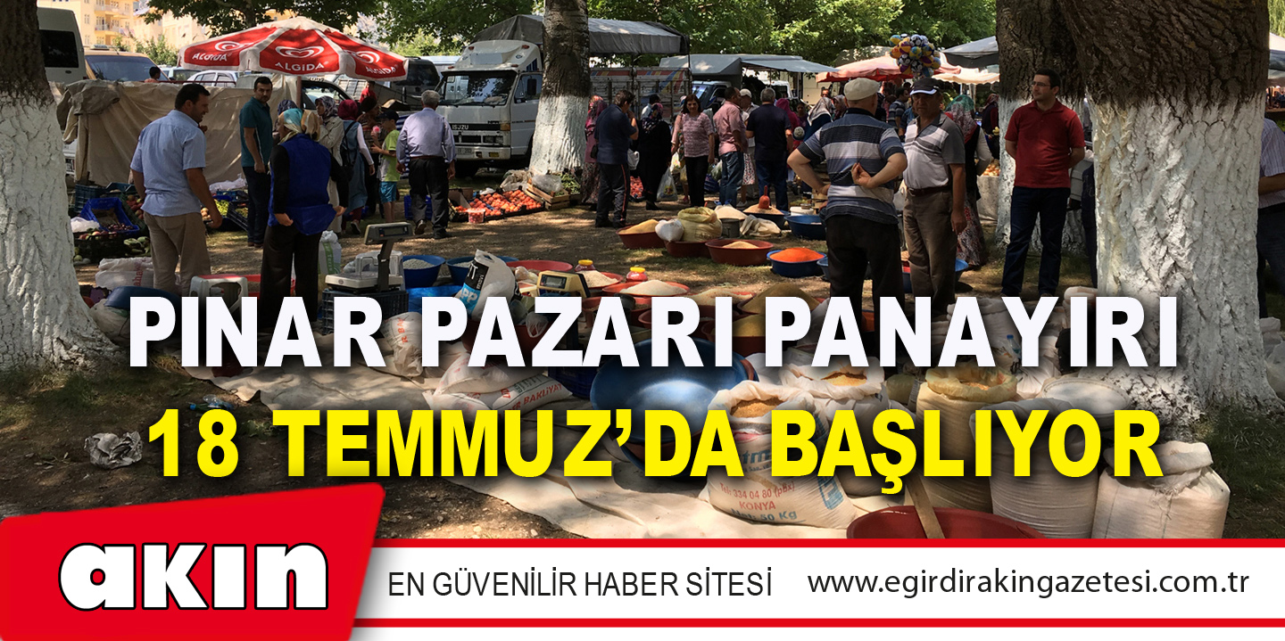 eğirdir haber,akın gazetesi,egirdir haberler,son dakika,Pınar Pazarı Panayırı 18 Temmuz’da Başlıyor…
