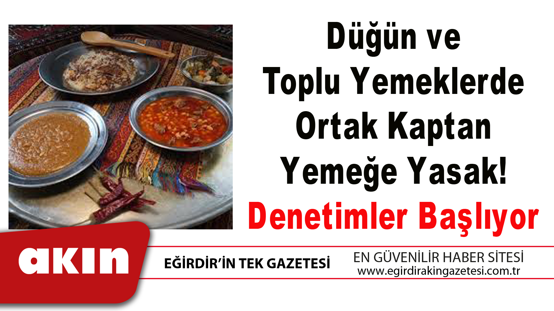 eğirdir haber,akın gazetesi,egirdir haberler,son dakika,Düğün ve Toplu Yemeklerde Ortak Kaptan Yemeğe Yasak Denetimler Başlıyor