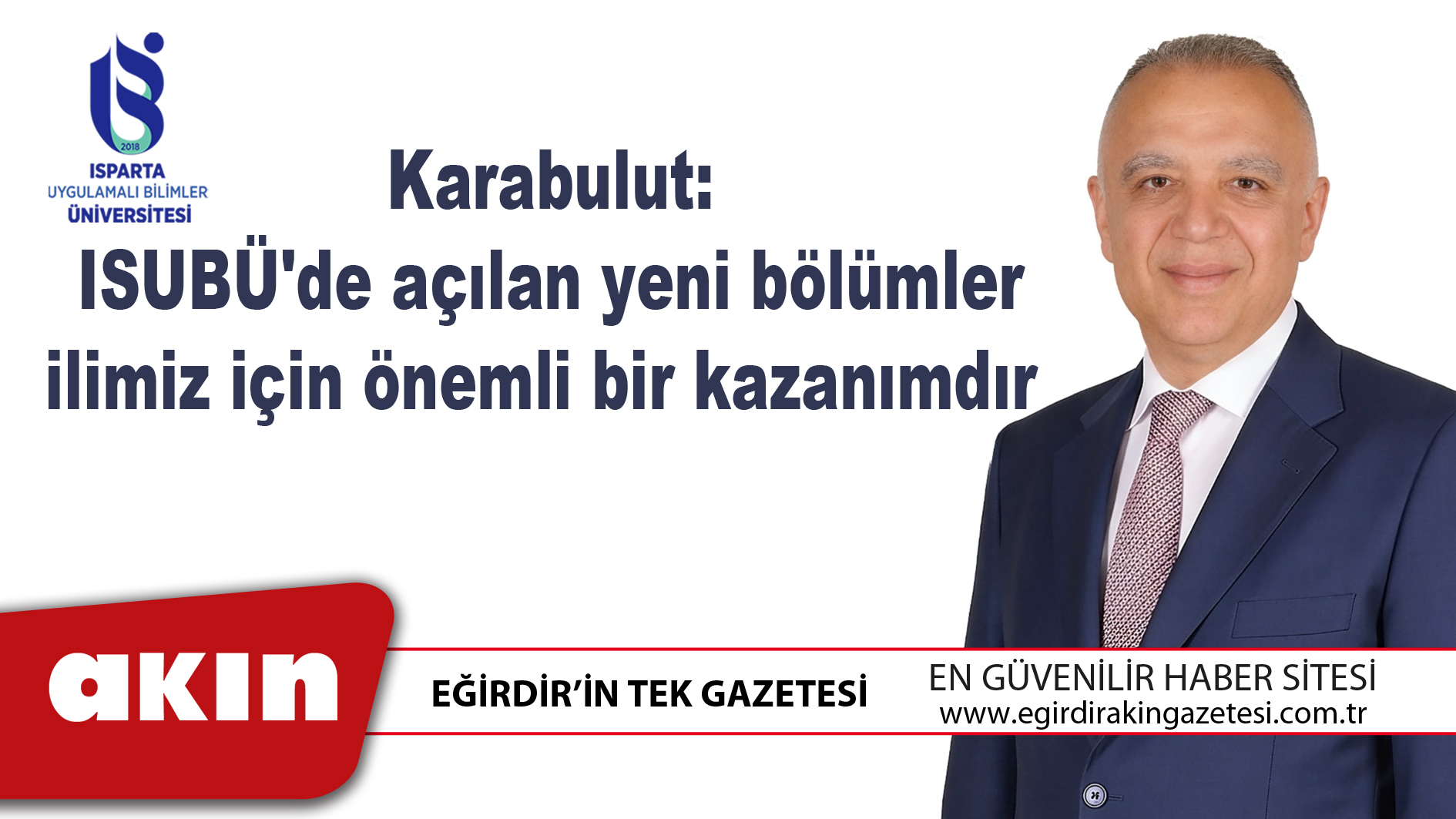 eğirdir haber,akın gazetesi,egirdir haberler,son dakika,Karabulut ISUBÜ'de açılan yeni bölümler ilimiz için önemli bir kazanımdır