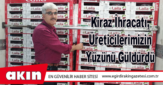 Kiraz İhracatı, Üreticilerimizin Yüzünü Güldürdü