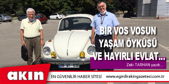 BİR VOS VOSUN YAŞAM ÖYKÜSÜ VE HAYIRLI EVLAT… (3. Bölüm)