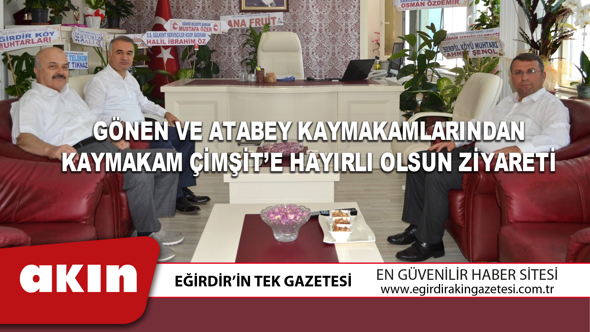 eğirdir haber,akın gazetesi,egirdir haberler,son dakika,GÖNEN VE ATABEY KAYMAKAMLARINDAN KAYMAKAM ÇİMŞİT’E HAYIRLI OLSUN ZİYARETİ