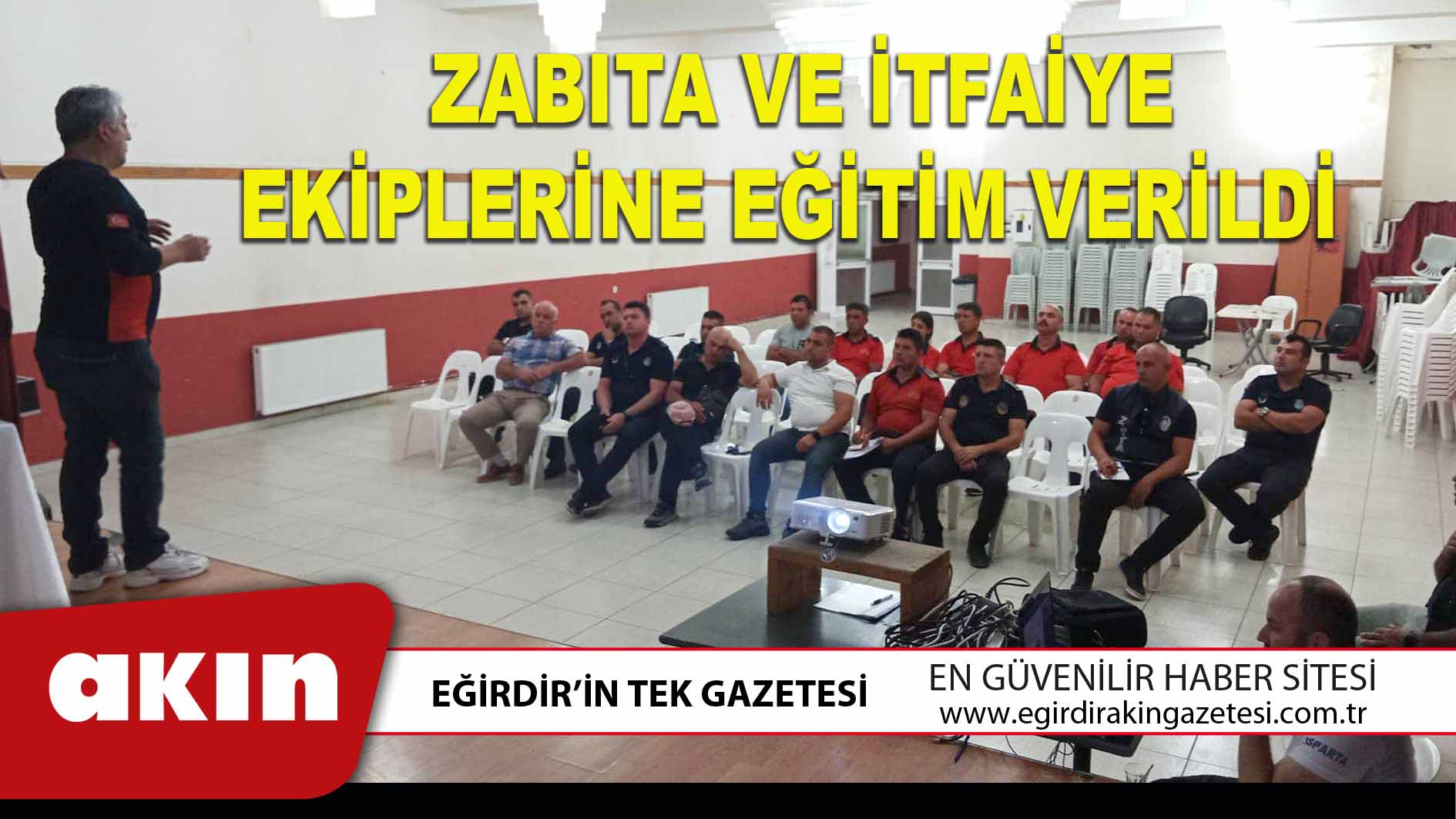 eğirdir haber,akın gazetesi,egirdir haberler,son dakika,ZABITA VE İTFAİYE EKİPLERİNE EĞİTİM VERİLDİ