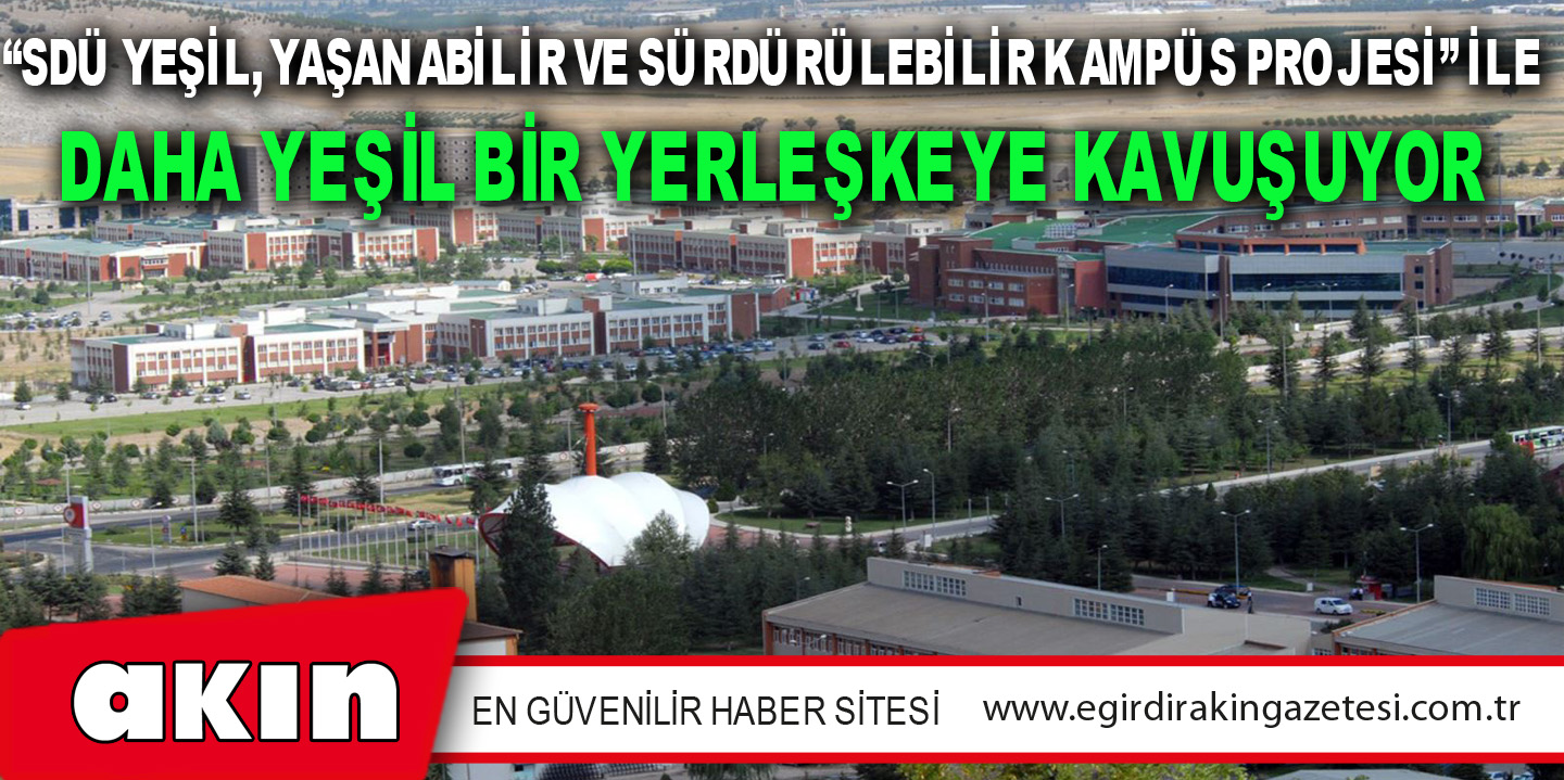 “SDÜ Yeşil, Yaşanabilir Ve Sürdürülebilir Kampüs Projesi” İle Daha Yeşil Bir Yerleşkeye Kavuşuyor