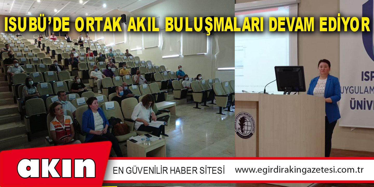 eğirdir haber,akın gazetesi,egirdir haberler,son dakika,ISUBÜ’de Ortak Akıl Buluşmaları Devam Ediyor