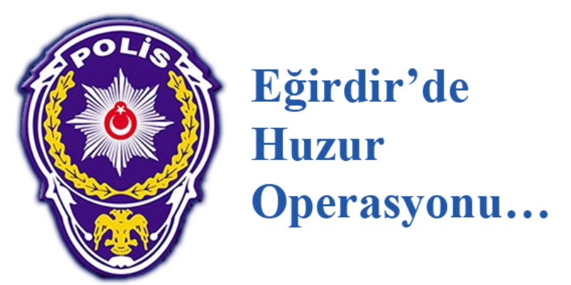 Eğirdir?de Huzur Operasyonu?