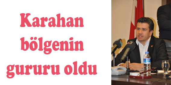 Karahan bölgenin gururu oldu