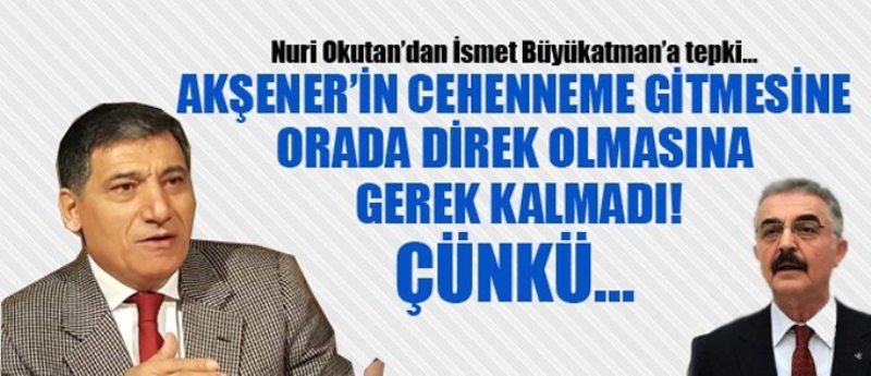Nuri Okutan'dan İsmet Büyükataman'a cehennem tepkisi!