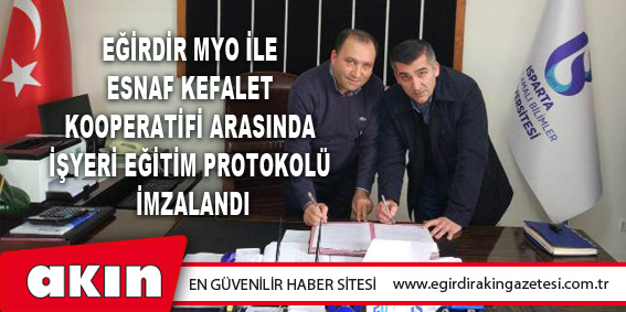 Eğirdir MYO İle Esnaf Kefalet Kooperatifi Arasında İşyeri Eğitim Protokolü İmzalandı