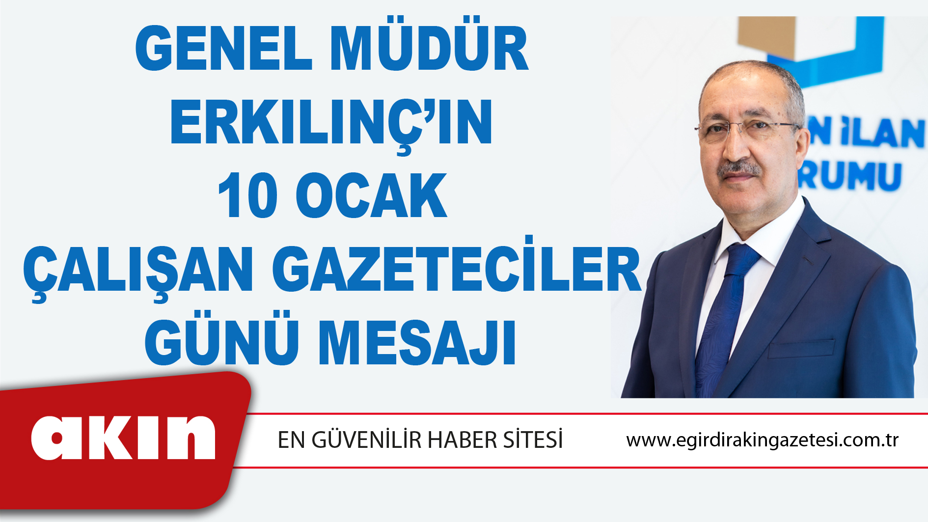Genel Müdür Erkılınç’ın 10 Ocak Çalışan Gazeteciler Günü Mesajı