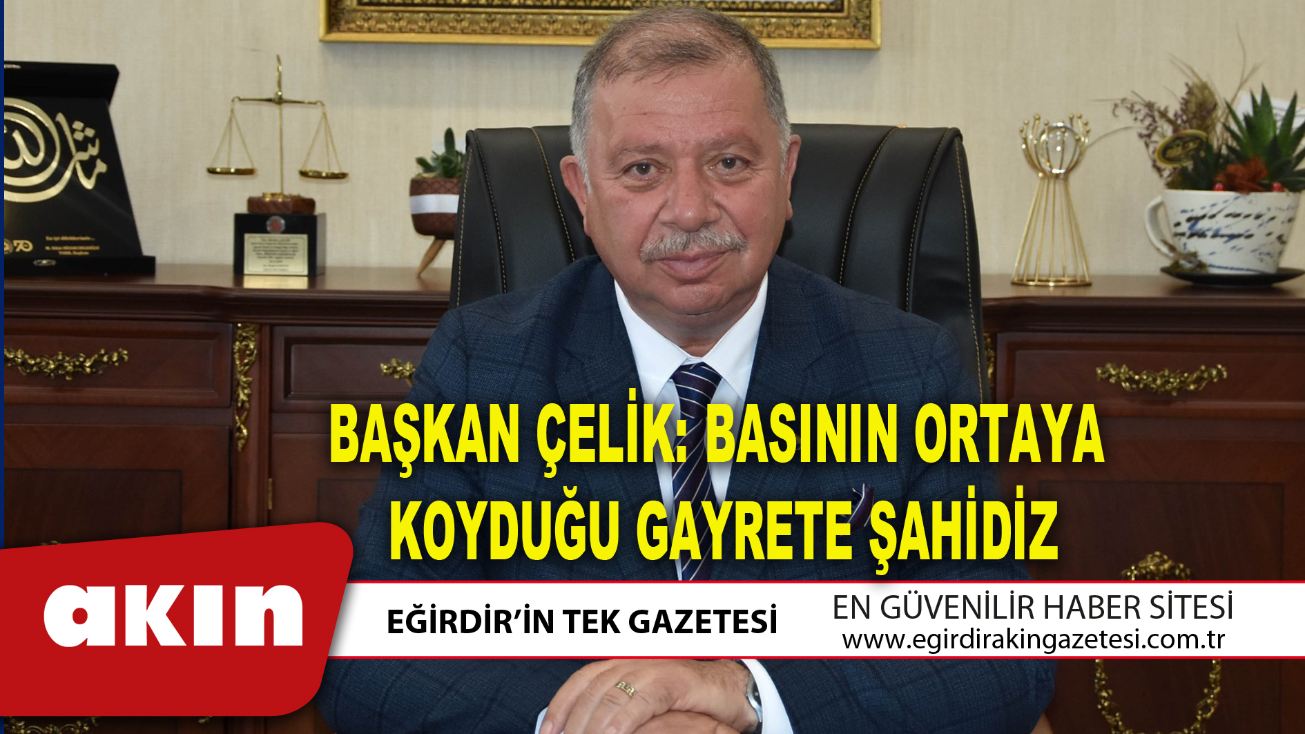BAŞKAN ÇELİK: BASININ ORTAYA KOYDUĞU GAYRETE ŞAHİDİZ