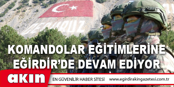 Komandolar Eğitimlerine Eğirdir’de Devam Ediyor