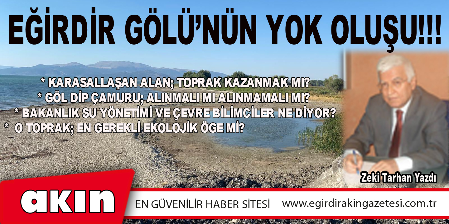 eğirdir haber,akın gazetesi,egirdir haberler,son dakika,EĞİRDİR GÖLÜ’NÜN YOK OLUŞU!!! (Bölüm : 2)