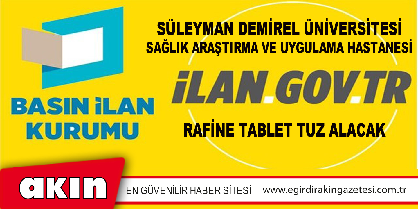 eğirdir haber,akın gazetesi,egirdir haberler,son dakika,Süleyman Demirel Üniversitesi Sağlık Araştırma Ve Uygulama Hastanesi Rafine Tablet Tuz Alacak