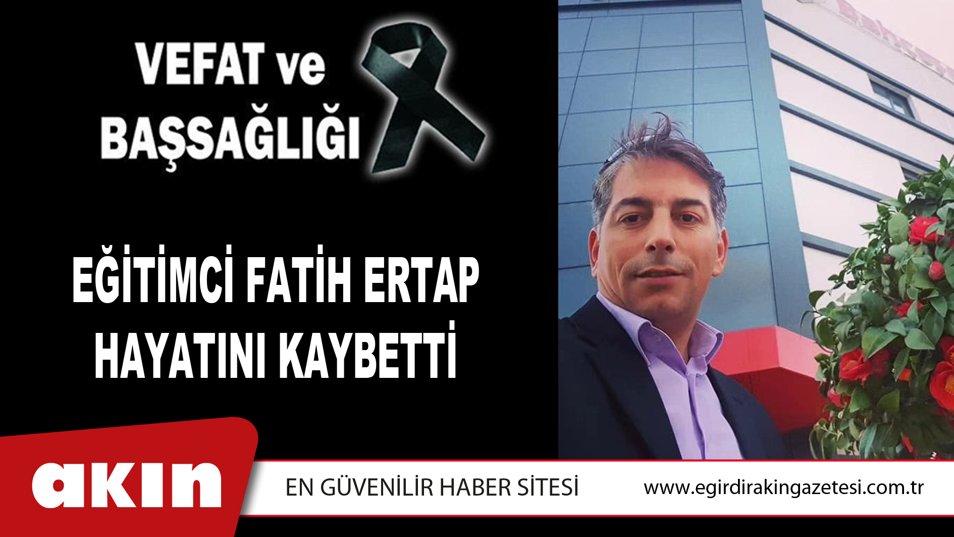 EĞİTİMCİ FATİH ERTAP HAYATINI KAYBETTİ