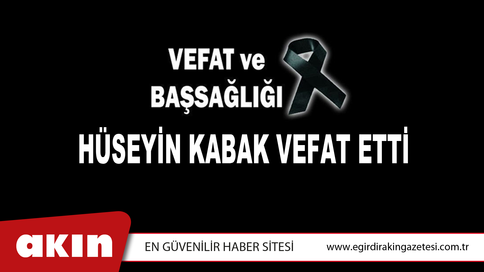 HÜSEYİN KABAK VEFAT ETTİ