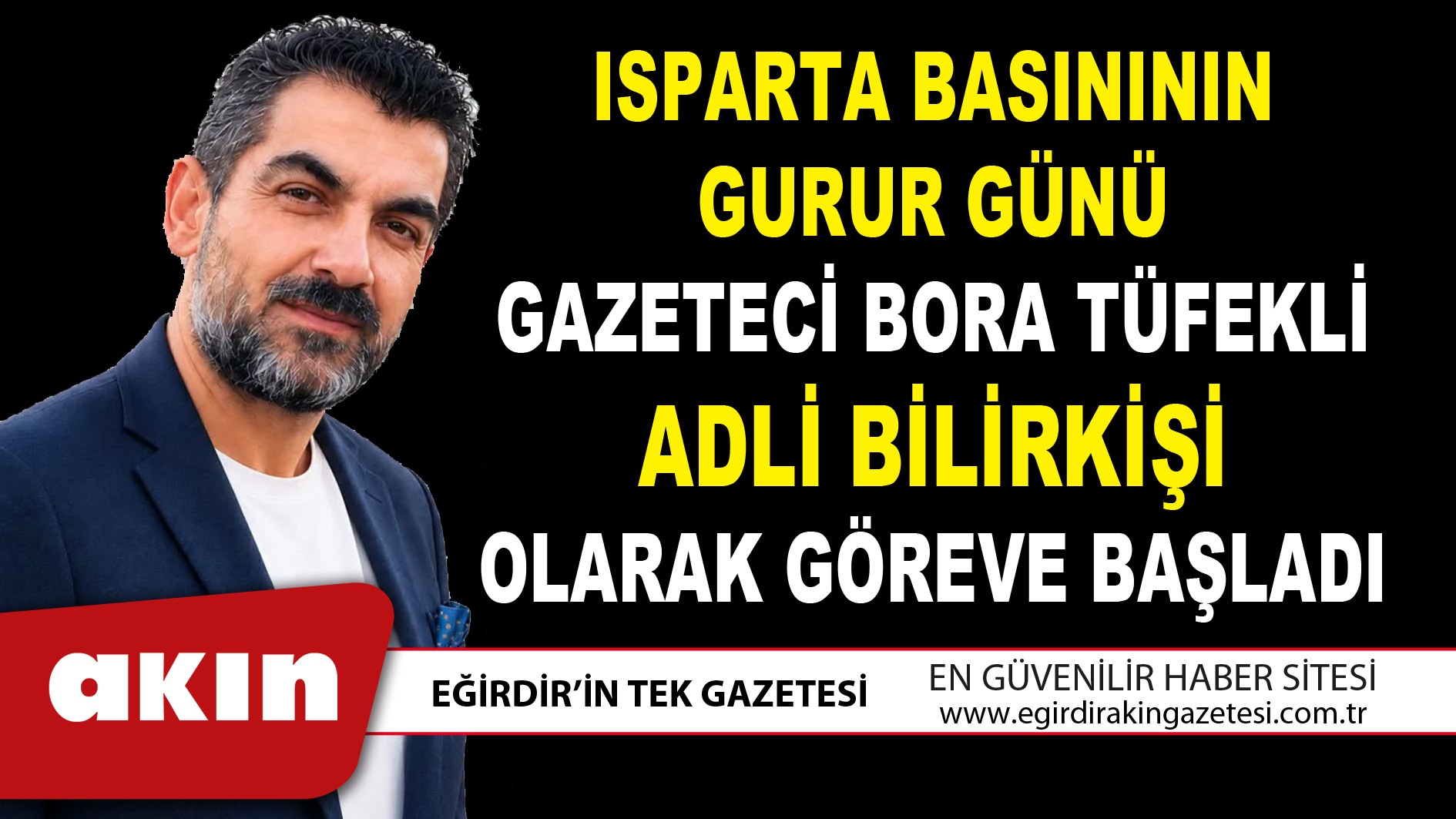 eğirdir haber,akın gazetesi,egirdir haberler,son dakika,Isparta Basınının Gurur Günü Gazeteci Bora Tüfekli Adli Bilirkişi Olarak Göreve Başladı