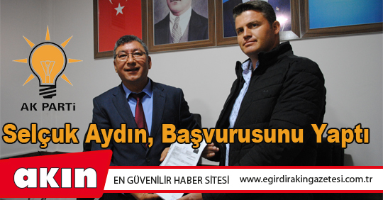 Selçuk Aydın, Başvurusunu Yaptı
