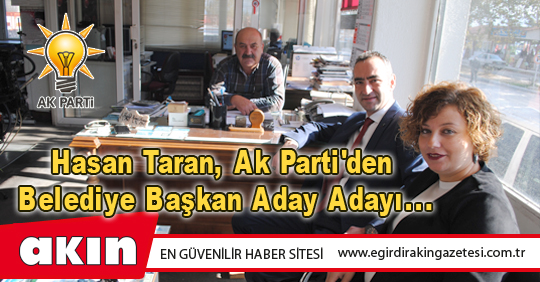 eğirdir haber,akın gazetesi,egirdir haberler,son dakika,Hasan Taran, Ak Parti'den Belediye Başkan Aday Adayı...