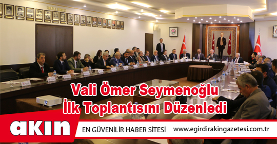 Vali Ömer Seymenoğlu İlk Toplantısını Düzenledi