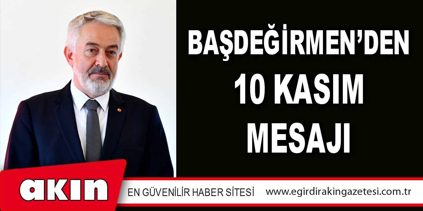 BAŞDEĞİRMEN’DEN 10 KASIM MESAJI