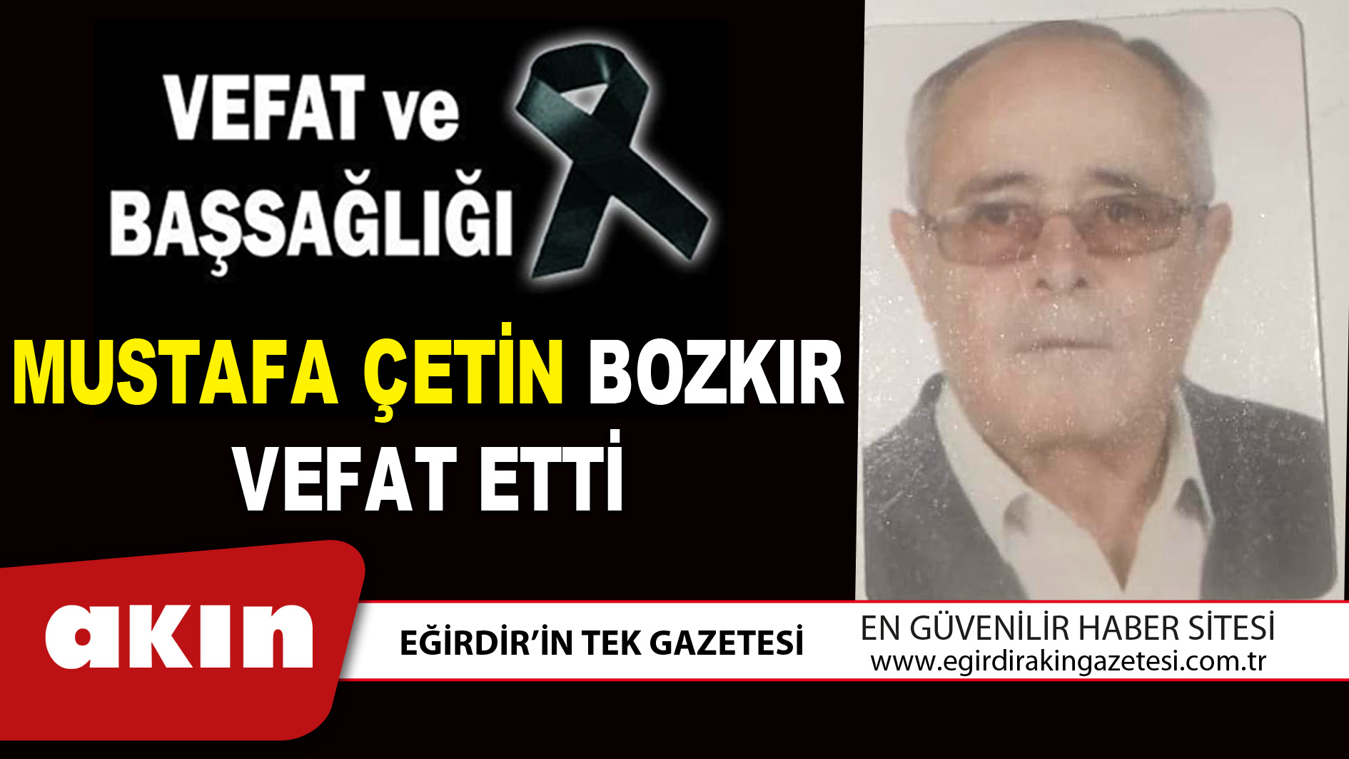 eğirdir haber,akın gazetesi,egirdir haberler,son dakika,MUSTAFA ÇETİN BOZKIR VEFAT ETTİ