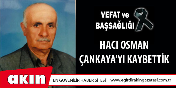 eğirdir haber,akın gazetesi,egirdir haberler,son dakika,Hacı Osman Çankaya'yı Kaybettik 