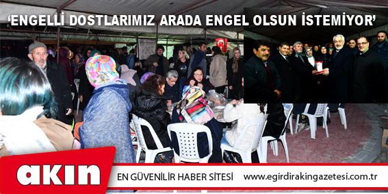 eğirdir haber,akın gazetesi,egirdir haberler,son dakika,‘Engelli Dostlarımız Arada Engel Olsun İstemiyor’