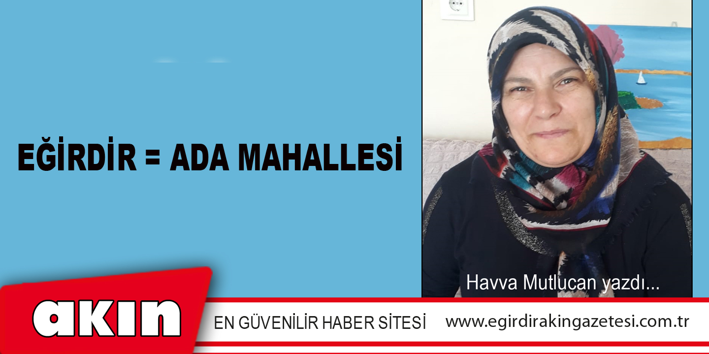 EĞİRDİR = ADA MAHALLESİ