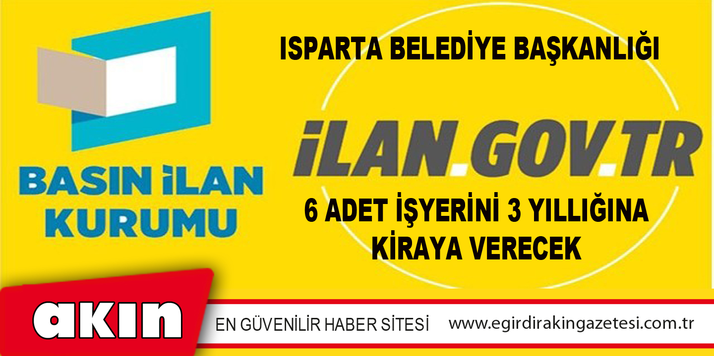 Isparta Belediye Başkanlığı 6 Adet İşyerini 3 Yıllığına Kiraya Verecek
