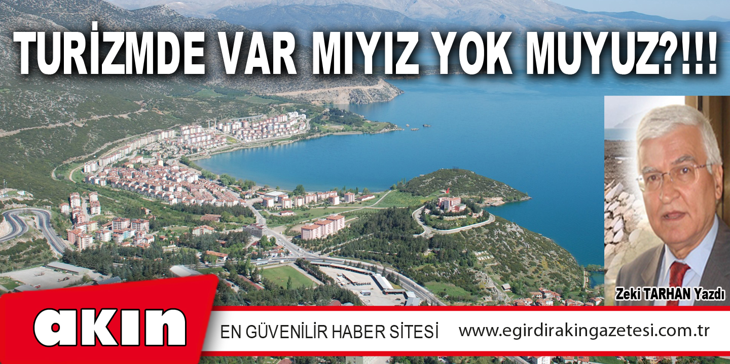 eğirdir haber,akın gazetesi,egirdir haberler,son dakika,TURİZMDE VAR MIYIZ YOK MUYUZ?!!!