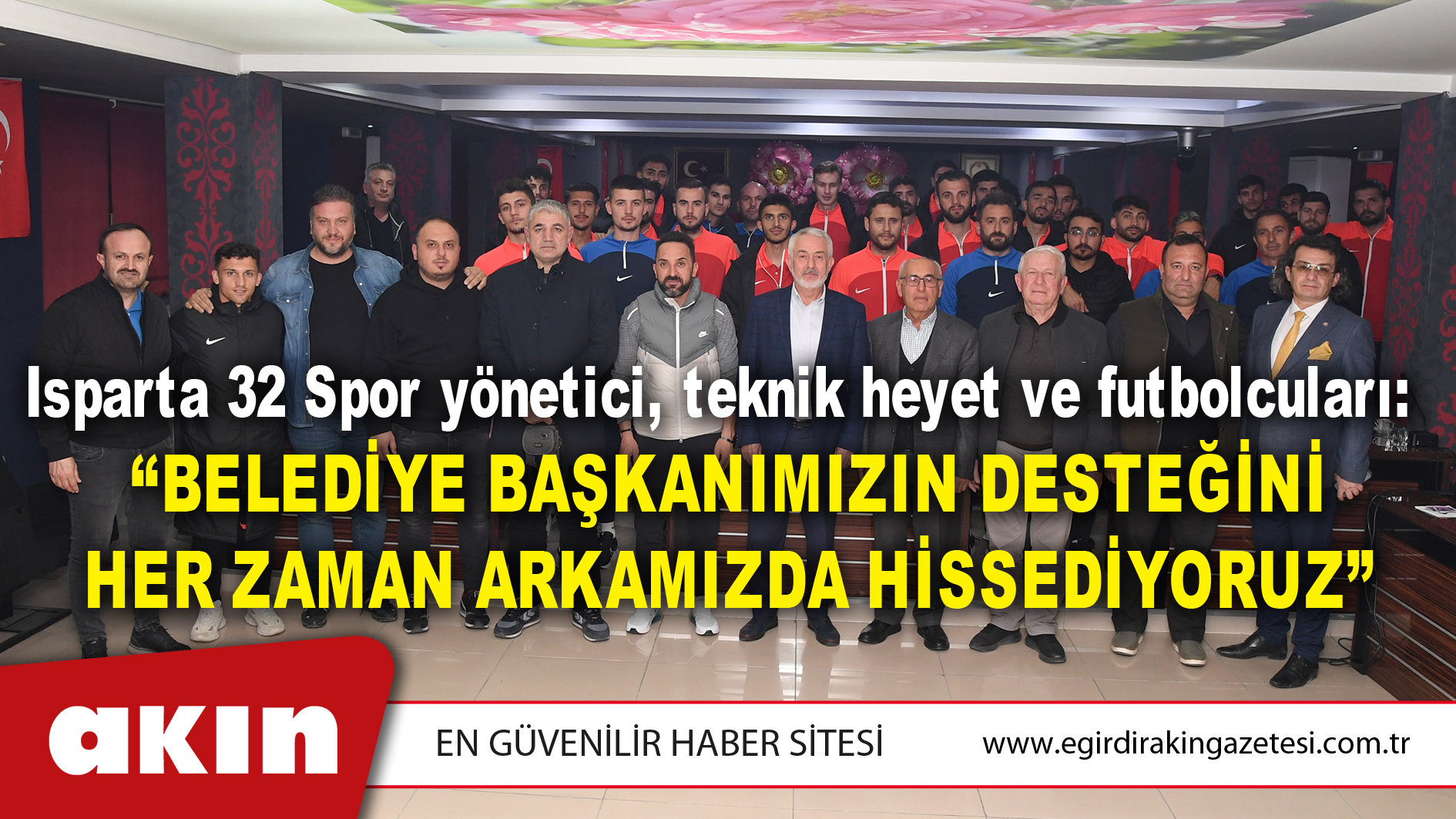 Isparta 32 Spor yönetici, teknik heyet ve futbolcuları: “Belediye Başkanımızın Desteğini Her Zaman Arkamızda Hissediyoruz”