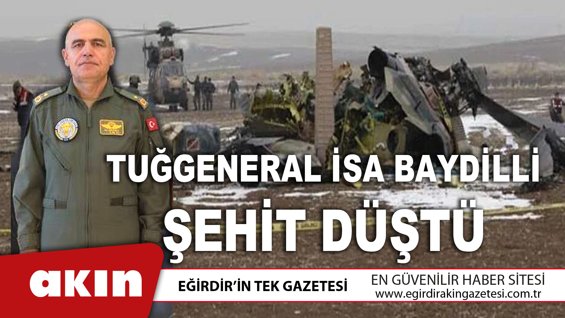 eğirdir haber,akın gazetesi,egirdir haberler,son dakika,TUĞGENERAL İSA BAYDİLLİ ŞEHİT DÜŞTÜ