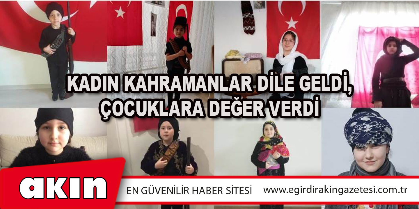 Kadın Kahramanlar Dile Geldi, Çocuklara Değer Verdi