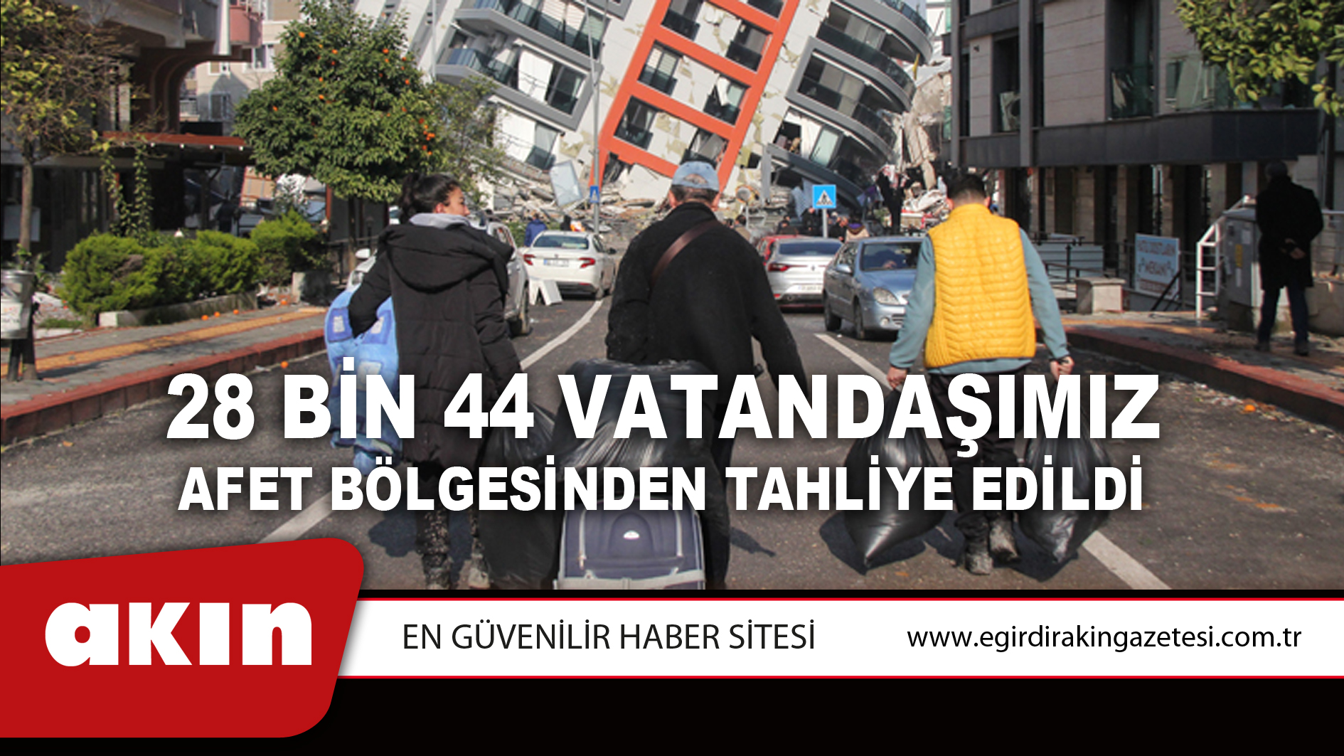 28 Bin 44 Vatandaşımız Afet Bölgesinden Tahliye Edildi