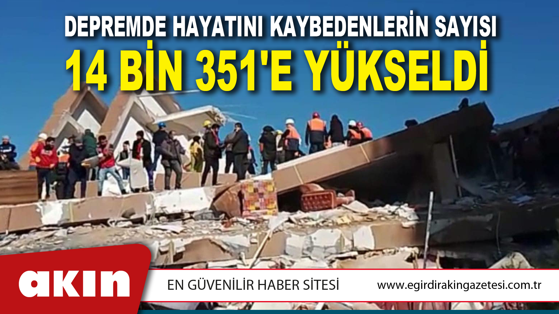 Depremde Hayatını Kaybedenlerin Sayısı 14 Bin 351'e Yükseldi