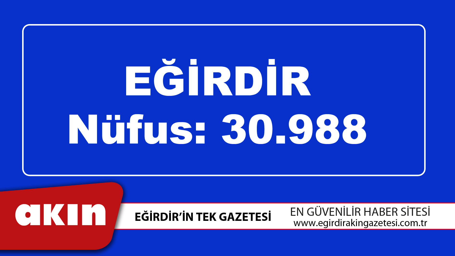 eğirdir haber,akın gazetesi,egirdir haberler,son dakika,Eğirdir Nüfusu 30 Bin 988 Oldu